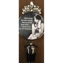 This is By Far Worst Idea You've Ever Had... I'll Be Over in 10 Minutes Wine Stopper