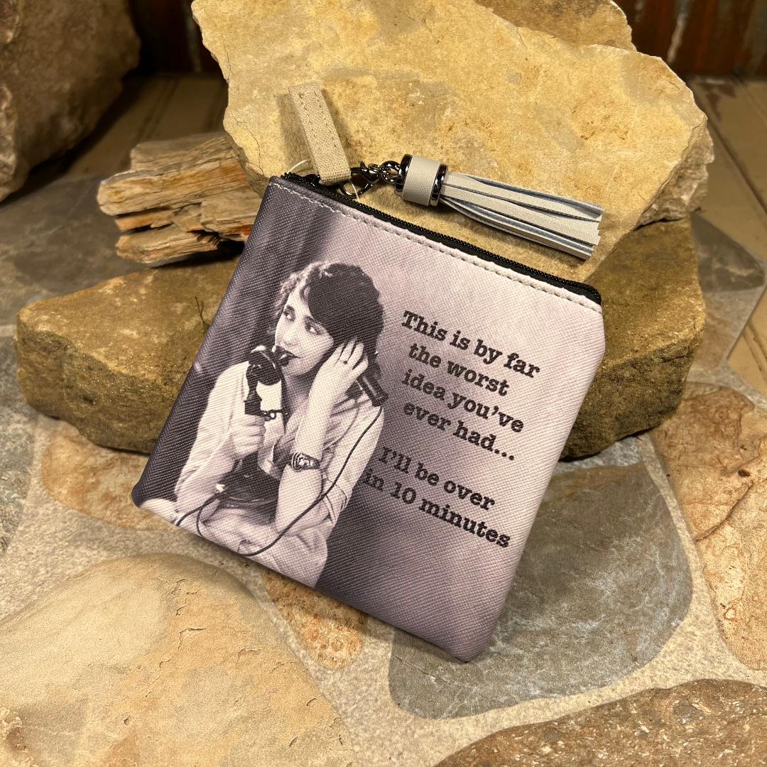 This is By Far the Worst Idea You've Ever Had... I'll Be Over in 10 Minutes Coin Purse