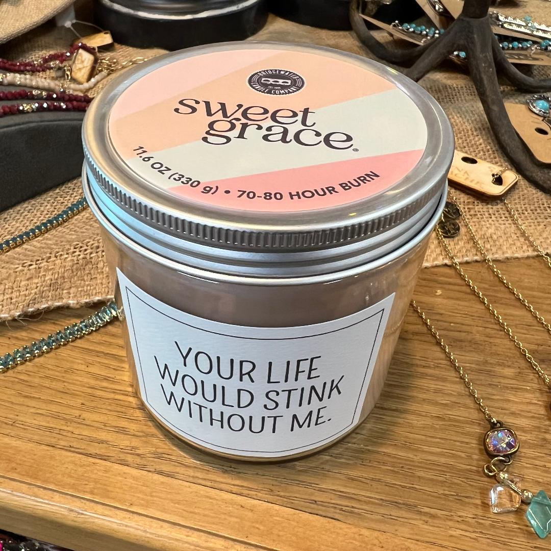 Sweet Grace Your Life Would Stink Without Me "Snarky Collection" Jar Candle