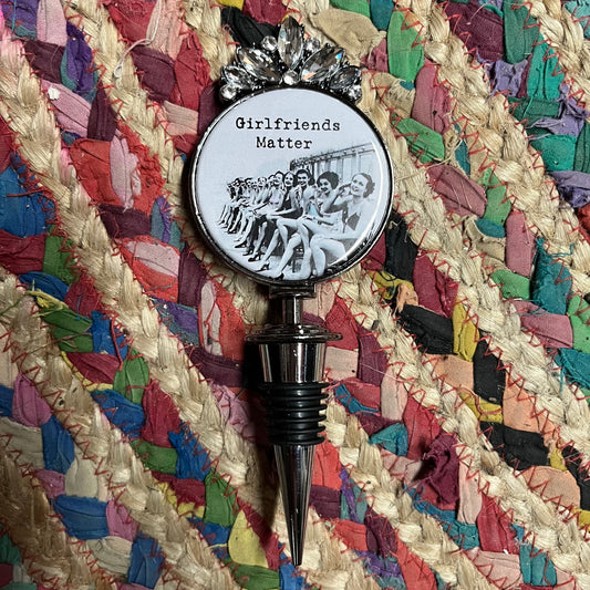 Girlfriends Matter Wine Stopper