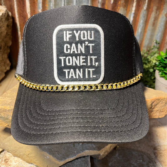 If You Can't Tone It Tan It... Embroidered Patch Trucker Cap