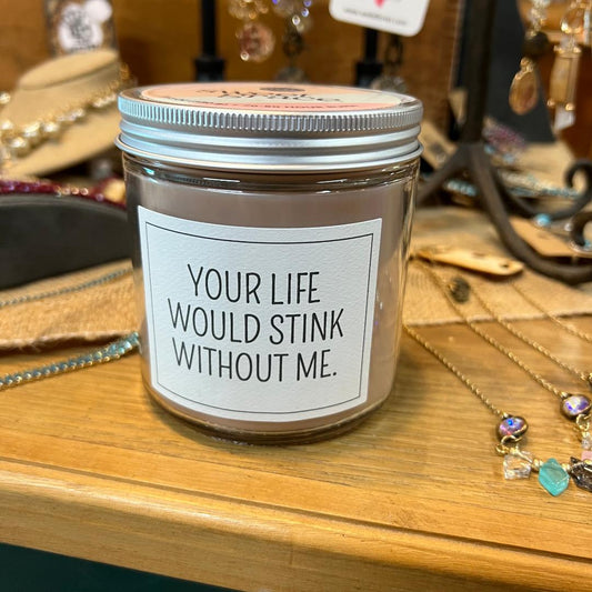 Sweet Grace Your Life Would Stink Without Me "Snarky Collection" Jar Candle